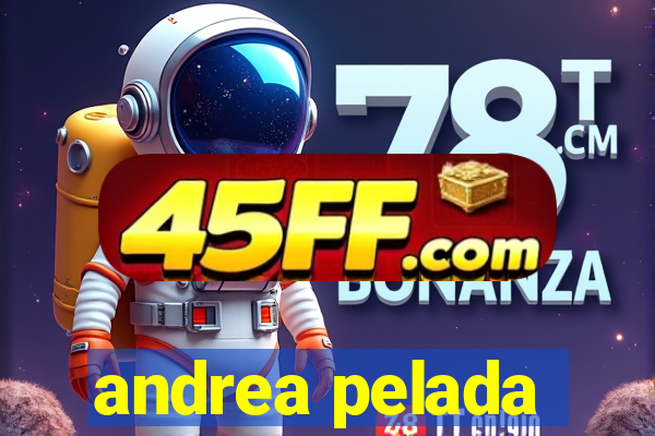 andrea pelada